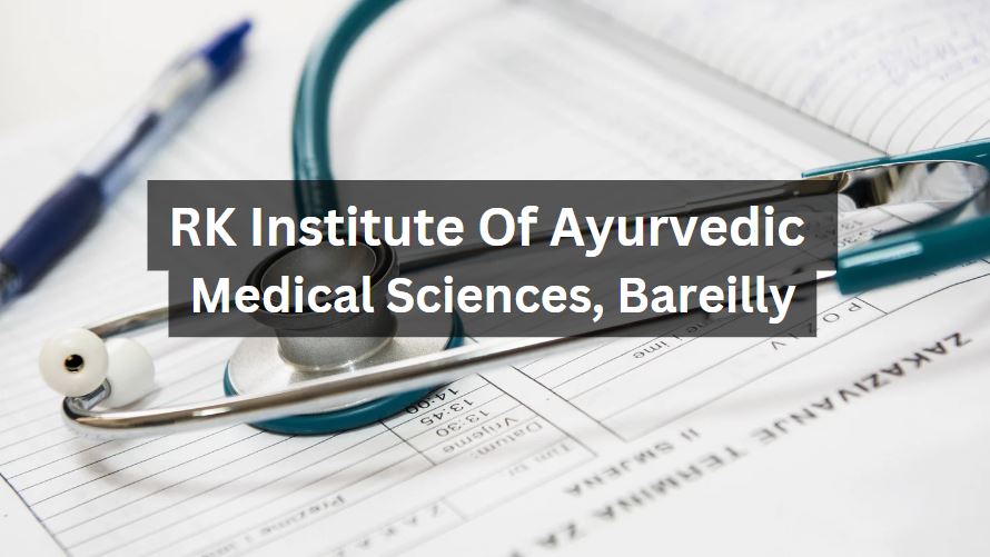 RK Institutes of Ayurvedic Medical Sciences Bareilly Admissions