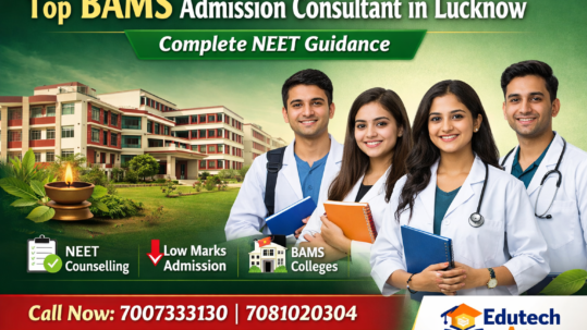 Looking for the best BAMS admission consultant in Lucknow? Get complete NEET 2026 counselling guidance, low marks admission support, and expert help from Edutech Agra.